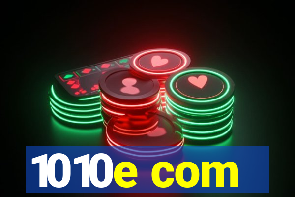 1010e com